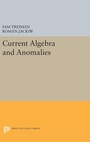 Cover: Current Algebra and Anomalies - Princeton University Press