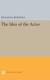 Abbildung von: The Idea of the Actor - Princeton University Press