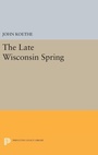 Cover: The Late Wisconsin Spring - Princeton University Press