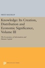 Cover: Knowledge: Its Creation, Distribution and Economic Significance, Volume III - Princeton University Press