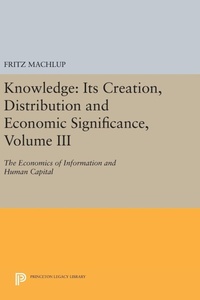 Enlarge image Cover: Knowledge: Its Creation, Distribution and Economic Significance, Volume III - Princeton University Press