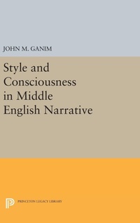 Enlarge image Cover: Style and Consciousness in Middle English Narrative - Princeton University Press