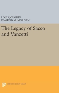 Abbildung von: The Legacy of Sacco and Vanzetti - Princeton University Press