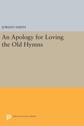 Cover: An Apology for Loving the Old Hymns - Princeton University Press