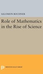 Cover: Role of Mathematics in the Rise of Science - Princeton University Press