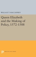 Cover: Queen Elizabeth and the Making of Policy, 1572-1588 - Princeton University Press