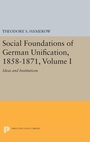 Cover: Social Foundations of German Unification, 1858-1871, Volume I - Princeton University Press