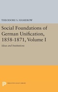 Cover: Social Foundations of German Unification, 1858-1871, Volume I - Princeton University Press