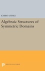 Cover: Algebraic Structures of Symmetric Domains - Princeton University Press