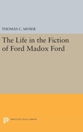 Cover: The Life in the Fiction of Ford Madox Ford - Princeton University Press