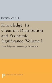 Enlarge image Cover: Knowledge: Its Creation, Distribution and Economic Significance, Volume I - Princeton University Press