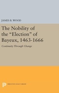 Cover: The Nobility of the Election of Bayeux, 1463-1666 - Princeton University Press