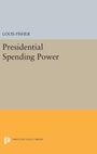 Cover: Presidential Spending Power - Princeton University Press