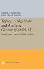 Cover: Topics in Algebraic and Analytic Geometry - Princeton University Press
