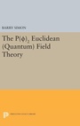 Cover: P(0)2 Euclidean (Quantum) Field Theory - Princeton University Press