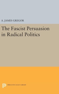Abbildung von: The Fascist Persuasion in Radical Politics - Princeton University Press