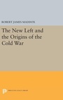 Cover: The New Left and the Origins of the Cold War - Princeton University Press