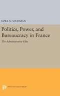 Cover: Politics, Power, and Bureaucracy in France - Princeton University Press