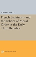 Cover: French Legitimists and the Politics of Moral Order in the Early Third Republic - Princeton University Press
