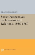 Cover: Soviet Perspectives on International Relations, 1956-1967 - Princeton University Press