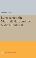 Cover: Bureaucracy, the Marshall Plan, and the National Interest - Princeton University Press
