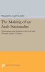 Cover: The Making of an Arab Nationalist - Princeton University Press