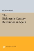 Cover: The Eighteenth-Century Revolution in Spain - Princeton University Press