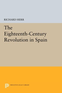 Enlarge image Cover: The Eighteenth-Century Revolution in Spain - Princeton University Press