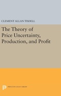 Cover: The Theory of Price Uncertainty, Production, and Profit - Princeton University Press