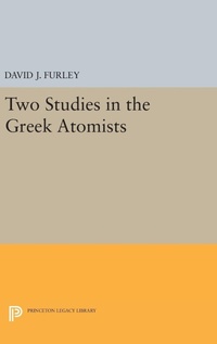 Enlarge image Cover: Two Studies in the Greek Atomists - Princeton University Press