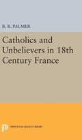 Cover: Catholics and Unbelievers in 18th Century France - Princeton University Press