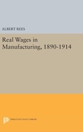 Cover: Real Wages in Manufacturing, 1890-1914 - Princeton University Press