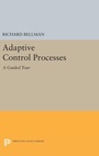 Cover: Adaptive Control Processes - Princeton University Press
