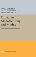Cover: Capital in Manufacturing and Mining - Princeton University Press