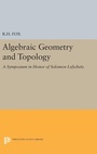 Cover: Algebraic Geometry and Topology - Princeton University Press