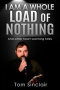 Cover: I am a whole load of nothing..and other heart-warming tales - Baxter Daniels Ink Press