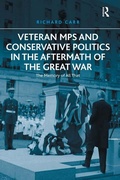 Cover: Veteran MPs and Conservative Politics in the Aftermath of the Great War - Routledge