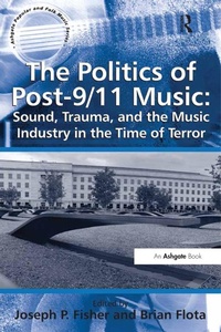 Abbildung von: The Politics of Post-9/11 Music: Sound, Trauma, and the Music Industry in the Time of Terror - Routledge