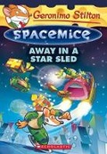 Cover: Away in a Star Sled (Geronimo Stilton Spacemice #8) - Scholastic US
