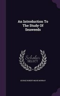 Enlarge image Cover: An Introduction To The Study Of Seaweeds - Palala Press