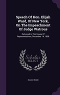 Cover: Speech Of Hon. Elijah Ward, Of New York, On The Impeachment Of Judge Watrous - Palala Press