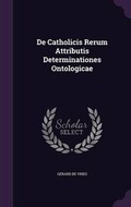 Cover: De Catholicis Rerum Attributis Determinationes Ontologicae - Palala Press