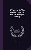 Cover: A Treatise On The Breeding, Rearing, And Fattening Of Poultry - Palala Press