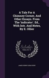 Enlarge image Cover: A Tale For A Chimney Corner, And Other Essays. From The 'indicator'. Ed., With Intr. And Notes, By E. Ollier - Palala Press