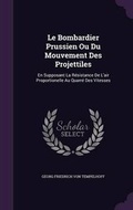 Cover: Le Bombardier Prussien Ou Du Mouvement Des Projettiles - Palala Press