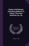 Cover: Poems And Essays; Including Address To Ocean, The Great Question, &c., &c - Palala Press