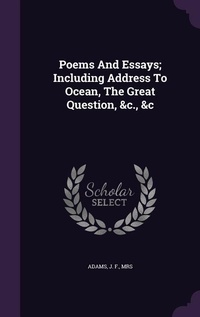 Enlarge image Cover: Poems And Essays; Including Address To Ocean, The Great Question, &c., &c - Palala Press