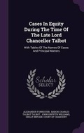 Cover: Cases in Equity During the Time of the Late Lord Chancellor Talbot - Palala Press