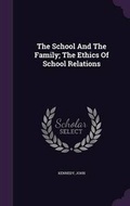Cover: The School and the Family; The Ethics of School Relations - Palala Press