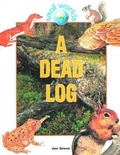 Cover: A Dead Log - Crabtree Publishing Co,Canada